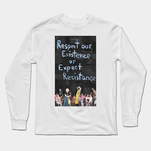 Respect our Existence or Expect Resistance Long Sleeve T-Shirt by cajunhusker